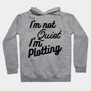 I'm not Quiet, I'm Plotting ,literary ,writer ,books funny books Hoodie